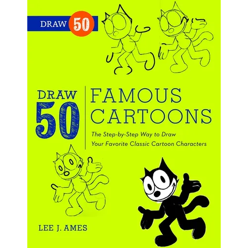 Draw 50 Famous Cartoons: The Step-By-Step Way to Draw Your Favorite Classic Cartoon Characters - Paperback