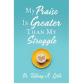My Praise Is Greater Than My Struggle - Paperback