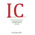 Interstitial Cystitis: A Personal Journey of Complete Healing! - Hardcover