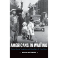 Americans in Waiting: The Lost Story of Immigration and Citizenship in the United States - Paperback