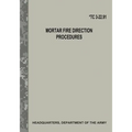Mortar Fire Direction Procedures (TC 3-22.91) - Paperback