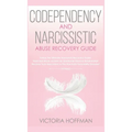 Codependency and Narcissistic Abuse Recovery Guide: Cure Your Codependent & Narcissist Personality Disorder and Relationships! Follow The Ultimate Use - Hardcover