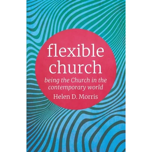 Flexible Church: Being the Church in the Contemporary World - Paperback