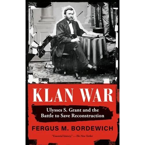 Klan War: Ulysses S. Grant and the Battle to Save Reconstruction - Paperback