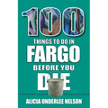 100 Things to Do in Fargo Before You Die - Paperback