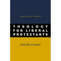 Theology for Liberal Protestants: God the Creator - Paperback