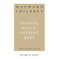Wayward Children: Finding Peace, Keeping Hope - Paperback