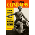 The Other Olympians: Fascism, Queerness, and the Making of Modern Sports - Hardcover