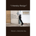 "I Hereby Resign": Job Transitioning: How Individuals Properly Prepare, Resign and Move to the Competition, and How Companies Best Manage That Process - Paperback
