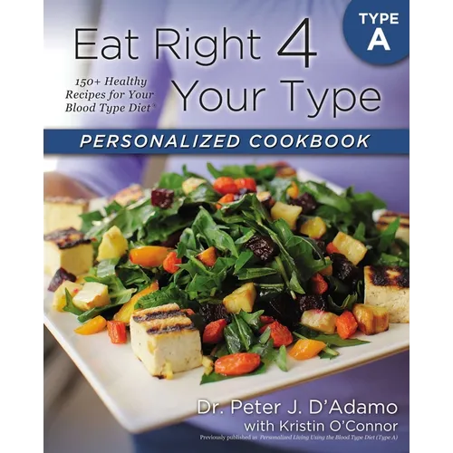 Eat Right 4 Your Type Personalized Cookbook Type a: 150+ Healthy Recipes for Your Blood Type Diet - Paperback