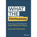 What the Fundraising: Embracing and Enabling the People Behind the Purpose - Hardcover