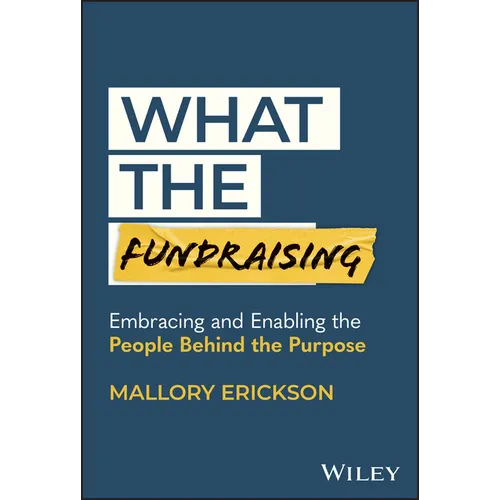 What the Fundraising: Embracing and Enabling the People Behind the Purpose - Hardcover
