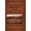 Life Along the Applegate Trail: A Tale of Grit and Determination - Paperback
