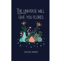The Universe will give you Flores - Paperback