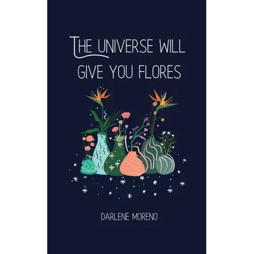 The Universe will give you Flores - Paperback