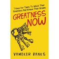 Greatness Now: 7 Keys for Teens to Unlock Their Greatness and Achieve Their Dreams - Paperback
