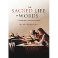 The Sacred Life of Words: A Guide for Christian Writers - Paperback