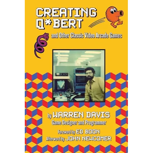 Creating Q*bert and Other Classic Video Arcade Games - Hardcover