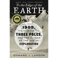 To the Edges of the Earth: 1909, the Race for the Three Poles, and the Climax of the Age of Exploration - Paperback