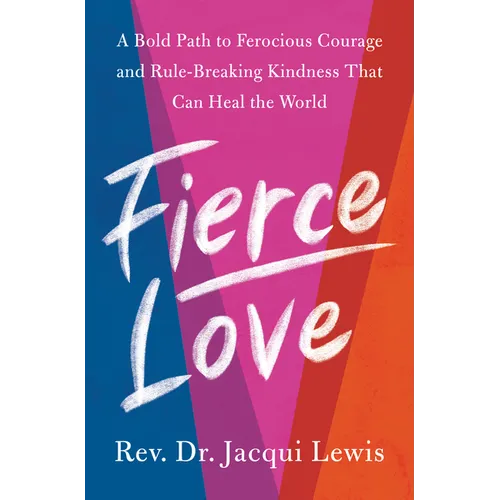 Fierce Love: A Bold Path to Ferocious Courage and Rule-Breaking Kindness That Can Heal the World - Hardcover