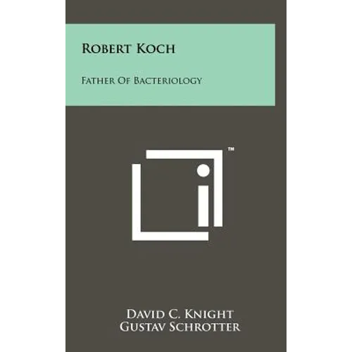 Robert Koch: Father Of Bacteriology - Hardcover