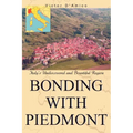 Bonding with Piedmont: Italy's Undiscovered and Bountiful Region - Paperback