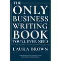 The Only Business Writing Book You'll Ever Need - Hardcover