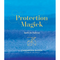 Protection Magick: Spells for Defense - Hardcover