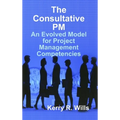 The Consultative PM: An Evolved Model for Project Management Competencies - Hardcover