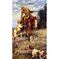 Bobby The Avid Hunter - Hardcover
