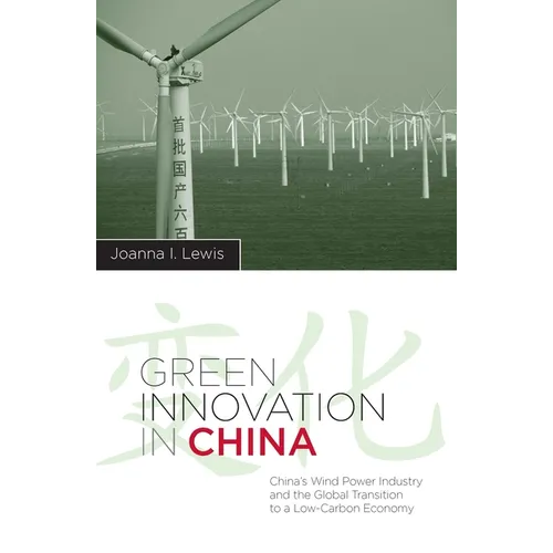 Green Innovation in China: China's Wind Power Industry and the Global Transition to a Low-Carbon Economy - Paperback