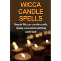 Wicca Candle Spells: Simple Wiccan candle spells, rituals, and witchcraft that work fast! - Paperback