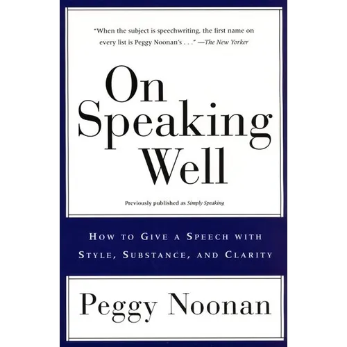 On Speaking Well: How to Communicate Your Ideas with Style, Substance, and Clarity - Paperback