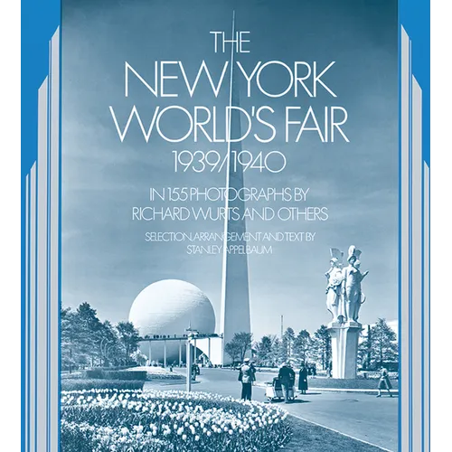 The New York World's Fair, 1939/1940: In 155 Photographs by Richard Wurts and Others - Paperback
