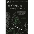 Mapping Middle-Earth: Environmental and Political Narratives in J. R. R. Tolkien's Cartographies - Hardcover