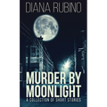 Murder By Moonlight: A Collection Of Short Stories - Hardcover