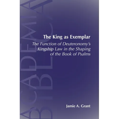 The King as Exemplar: The Function of Deuteronomy's Kingship Law in the - Paperback