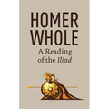 Homer Whole: A Reading of the Iliad - Paperback