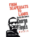 From Scapegoats to Lambs: How God's Word Speaks to George Floyd's Murder - Paperback