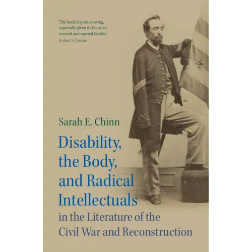 Disability, the Body, and Radical Intellectuals in the Literature of the Civil War and Reconstruction - Hardcover