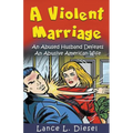 A Violent Marriage: An Abused Husband Defeats An Abusive American Wife - Paperback