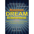 Maximum Dream Achievement: How You Can Live and Enjoy a Purpose-Full Life - Hardcover