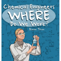 Chemical Engineers Where Do We Work - Hardcover