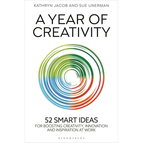 A Year of Creativity: 52 Smart Ideas for Boosting Creativity, Innovation and Inspiration at Work - Hardcover