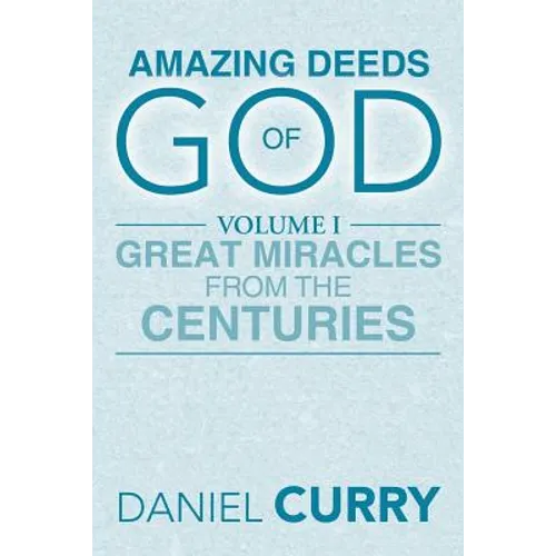 Amazing Deeds of God: Volume I Great Miracles from the Centuries - Paperback