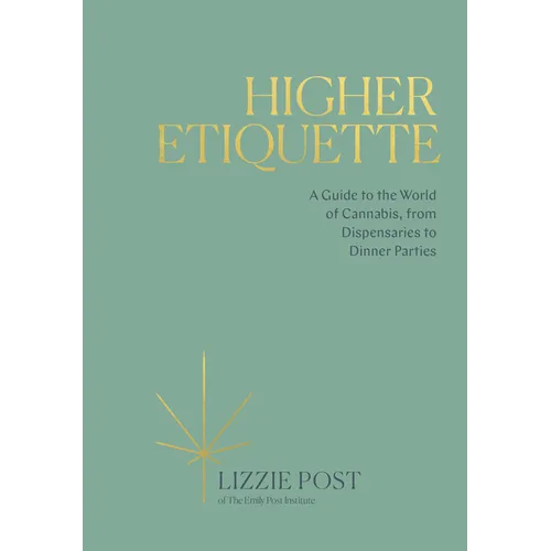 Higher Etiquette: A Guide to the World of Cannabis, from Dispensaries to Dinner Parties - Hardcover