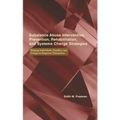 Substance Abuse Intervention, Prevention, Rehabilitation, and Systems Change: Helping Individuals, Families, and Groups to Empower Themselves - Hardcover