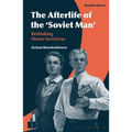The Afterlife of the 'Soviet Man': Rethinking Homo Sovieticus - Hardcover
