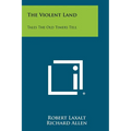 The Violent Land: Tales the Old Timers Tell - Paperback