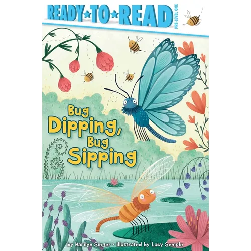 Bug Dipping, Bug Sipping: Ready-To-Read Pre-Level 1 - Hardcover